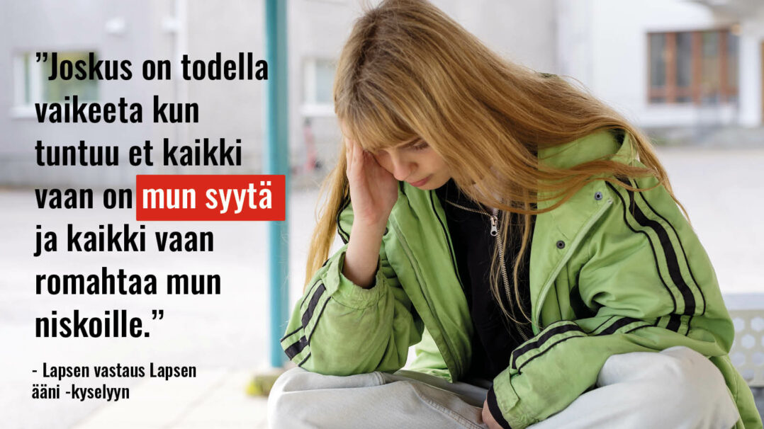 "Joskus on todella vaikeeta kun tuntuu et kaikki vaan on mun syytä ja kaikki vaan romahtaa mun niskoille." - Lapsen vastaus Lapsen ääni -kyselyyn