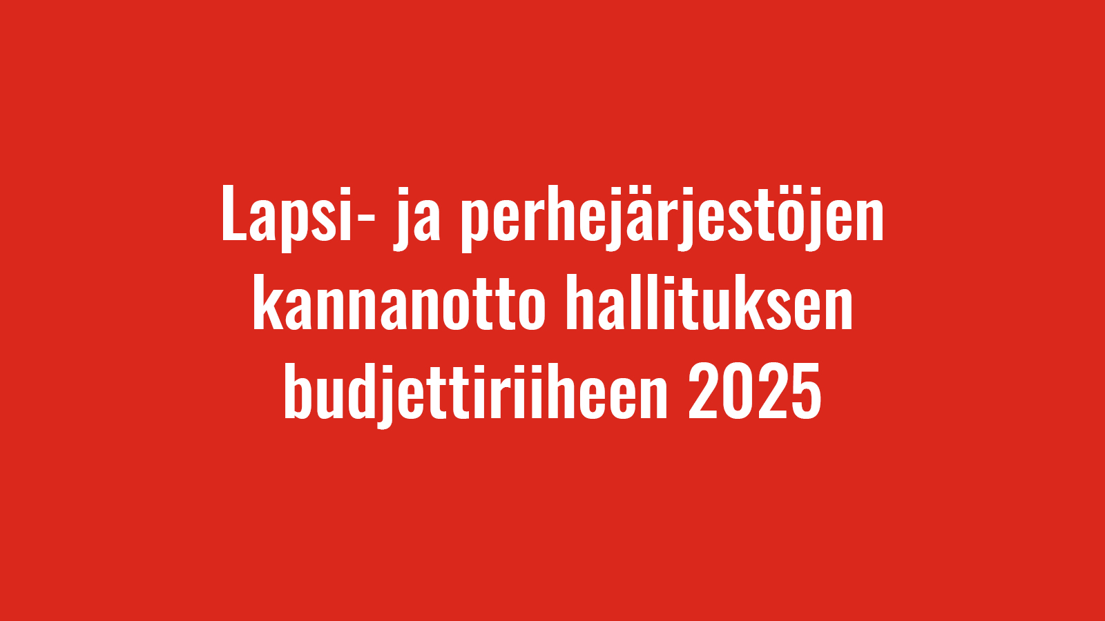 Lapsi- ja perhejärjestöjen kannanotto hallituksen budjettiriiheen 2025